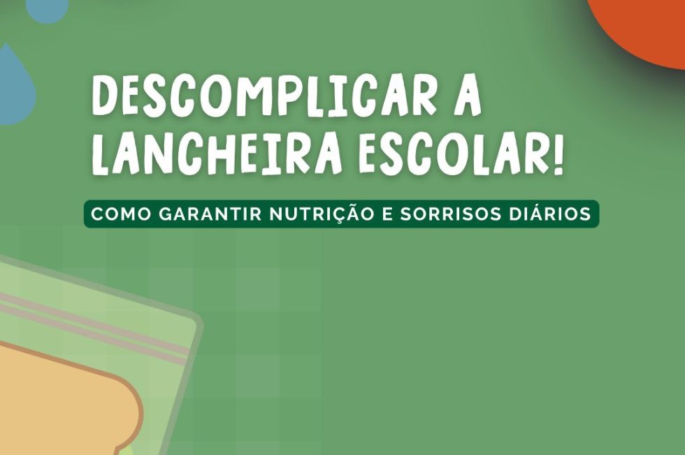 Descomplicar a lancheira escolar! - Como garantir nutrição e sorrisos diários